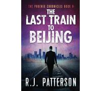The Last Train to Beijing (The Phoenix Chronicles)