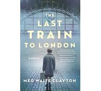 The Last Train to London: A Novel