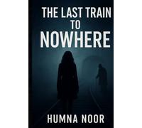 THE LAST TRAIN TO NOWHERE: Humna noor
