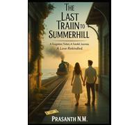 The Last Train to Summerhill: A Forgotten Ticket. A Fateful Journey. A Love Rekindled.