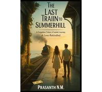 The Last Train to Summerhill: A Forgotten Ticket. A Fateful Journey. A Love Rekindled.
