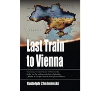 The Last Train to Vienna: The twisted tale of how Ukraine suddenly became the central nerve point of international contention