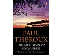 The Last Train to Zona Verde: Overland from Cape Town to Angola by Paul Theroux (1-May-2014) Paperback