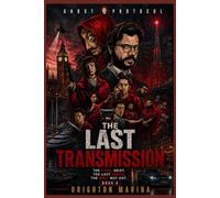 The Last Transmission: The Final Heist. The Last Truth. The Only Way Out (Book 4) (Ghost Protocol)