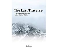 The Last Traverse; Tragedy and Resilience in the Winter Whites