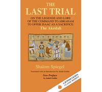 The Last Trial: On the Legends and Lore of the Command to Abraham to Offer Isaac as a Sacrifice (Jewish Lights Classic Reprint)