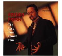 Freddy Fresh - The Last True Family Man