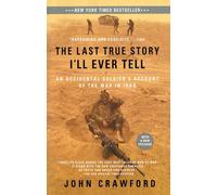 The Last True Story I'll Ever Tell: An Accidental Soldier's Account of the War in Iraq
