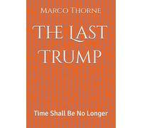 The Last Trump: Time Shall Be No Longer