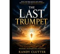 The Last Trumpet: Rethinking the Rapture Through the Whole Counsel of Scripture