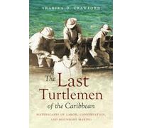 The Last Turtlemen of the Caribbean: Waterscapes of Labor, Conservation, and Boundary Making (Flows, Migrations, and Exchanges)