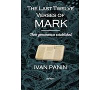 The Last Twelve Verses of Mark: Their genuineness established