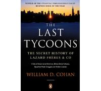 The Last Tycoons: The Secret History of Lazard Frères & Co.: The Secret History of Lazard Freres & Co.
