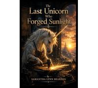 The Last Unicorn Who Forged Sunlight