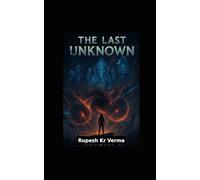 THE LAST UNKNOWN: what will happen when humanity run out of unknowns ? (THE LAST UNKNOWN - PART 1)