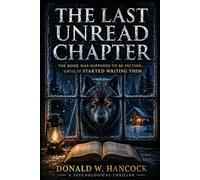 The Last Unread Chapter: The book was supposed to be fiction.....until it STARTED WRITING THEM