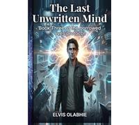The Last Unwritten Mind: Book Three of the borrowed lives protocol: 3 (Book Three of The Borrowed Lives Protocol A Dystopian Sci-Fi Thriller)