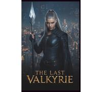 The Last Valkyrie: A New Valhalla : A Norse Urban Fantasy Saga