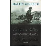 The Last Valley: Dien Bien Phu and the French Defeat in Vietnam