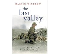 The Last Valley : Dien Bien Phu and the French Defeat in Vietnam