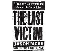 The Last Victim: A True-Life Journey Into the Mind of the Serial Killer