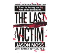The Last Victim: A True-Life Journey Into the Mind of the Serial Killer