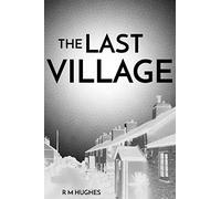 The Last Village: Sci-Fi mystery. A secret hidden deep underground, spies, double agents and eccentric locals in a Welsh village.