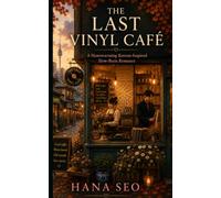The Last Vinyl Cafe: A Korean Romance About Love, Music, and Second Chances (K-drama-inspired Korean Romances)