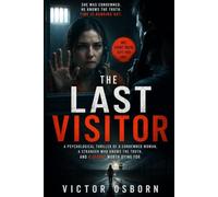 The Last Visitor: A Psychological Thriller of a Condemned Woman, a Stranger Who Knows the Truth, and a Secret Worth Dying For
