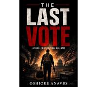 THE LAST VOTE: A Thriller of Political Collapse