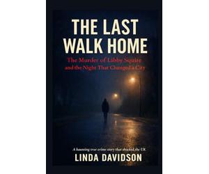 The Last Walk Home: The Murder of Libby Squire