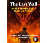 The Last Wall: A Coloring Book of Titans and Warriors: An Unofficial Coloring Book Inspired by a World of Giants
