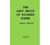 The Last Waltz Of Richard Rorke: A One Act Play