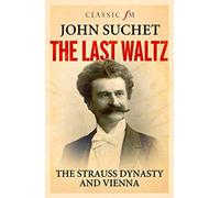 The Last Waltz: The Strauss Dynasty and Vienna