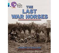 The Last War Horses: Band 07 Turquoise/Band 16 Sapphire (Collins Big Cat Progress)