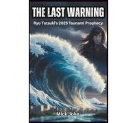 The Last Warning: Ryo Tatsuki’s 2025 Tsunami Prophecy: What You Must Know About Japan’s Mega-Tsunami, the Science Behind It, and How to Prepare for the Catastrophic Wave