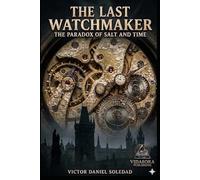 THE LAST WATCHMAKER: THE PARADOX OF SALT AND TIME