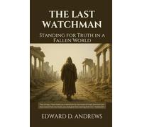 THE LAST WATCHMAN: Standing for Truth in a Fallen World