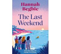 The Last Weekend: A stunning, emotional novel of friendship, secrets and love