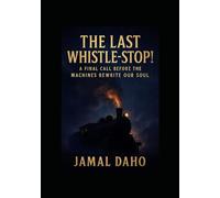 The Last Whistle Stop: A Final Call Before the Machines Rewrite Our Soul