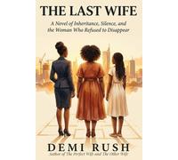 The Last Wife: A Novel of Inheritance, Silence, and the Woman Who Refused to Disappear (The Wives Series)