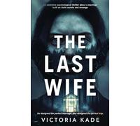 THE LAST WIFE: An addictive psychological thriller about a marriage built on dark secrets and revenge