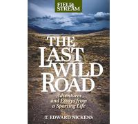 The Last Wild Road: Adventures and Essays from a Sporting Life