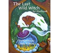 The Last Wild Witch: An Eco-fable for Kids and Other Free Spirits