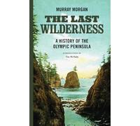 The Last Wilderness: A History of the Olympic Peninsula