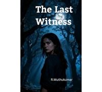 The Last Witness: A Psychological Crime Thriller of Secrets, Obsession, and a Truth Too Deadly to Tell