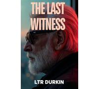 The Last Witness: An Intense Saga of Shadow Networks, Infrastructure Terror, and One Man's Fight Against Resurgent Power (The Jury Turner Series: A Legal Maverick's Epic Quest for Truth and Reform)