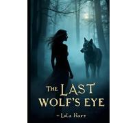 The Last Wolf’s Eye: A Romantic Thriller of Secrets, Shadows, and the Power of the Wild