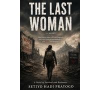 THE LAST WOMAN: A Novel of Survival and Resistance