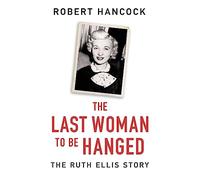 The Last Woman to be Hanged: The Ruth Ellis Story